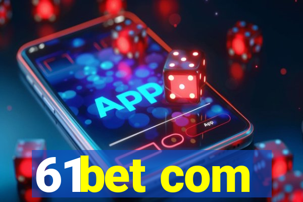 61bet com